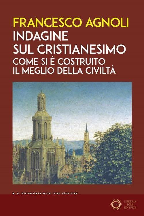Indagine sul cristianesimo. Come si è costruito il meglio della civiltà - Francesco Agnoli