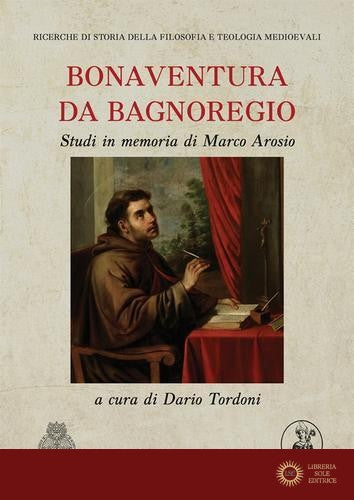 Bonaventura da Bagnoregio. Studi in memoria di Marco Arosio - D. Tordoni