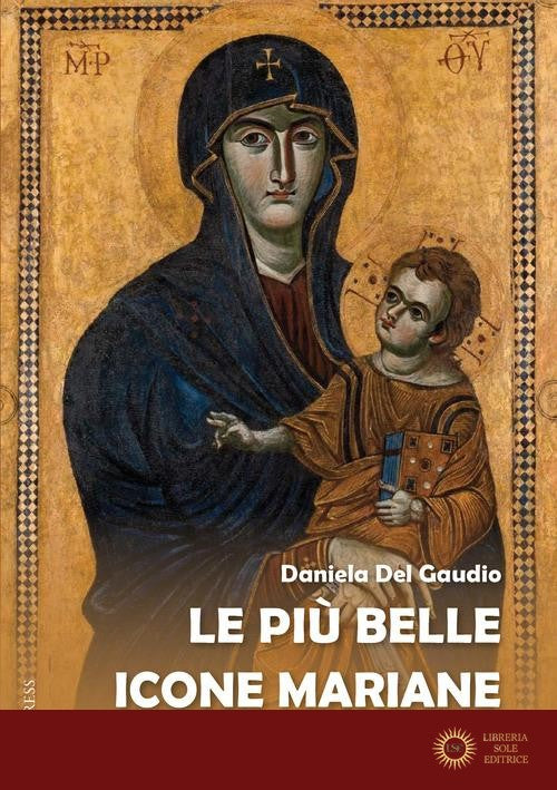 Le più belle icone mariane. Per una lettura teologica delle icone - Daniela Del Gaudio