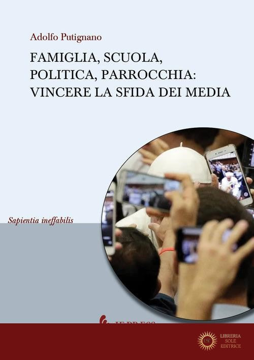 Famiglia, scuola, politica, parrocchia. Vincere la sfida dei media - Adolfo Putignano