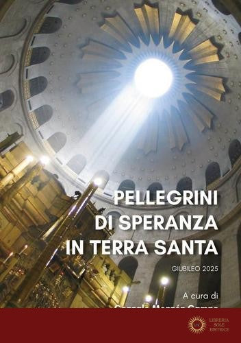 Pellegrini di speranza in Terra Santa. Giubileo 2025 - G. Monzón Camps