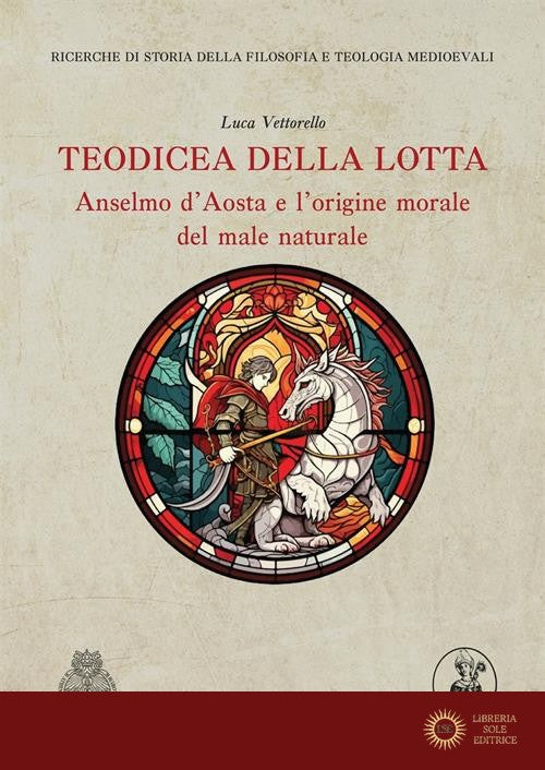Teodicea della lotta. Anselmo d'Aosta e l'origine morale del male naturale - Luca Vettorello