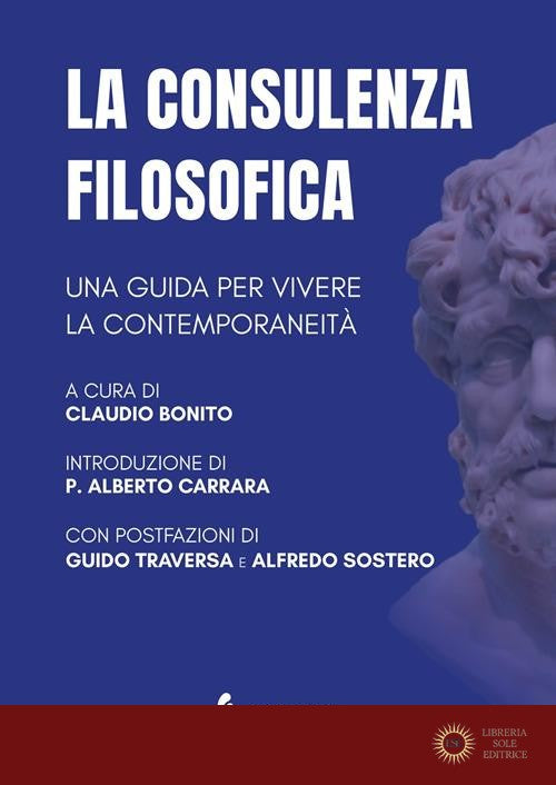 La consulenza filosofica. Una guida per vivere la contemporaneità - C. Bonito