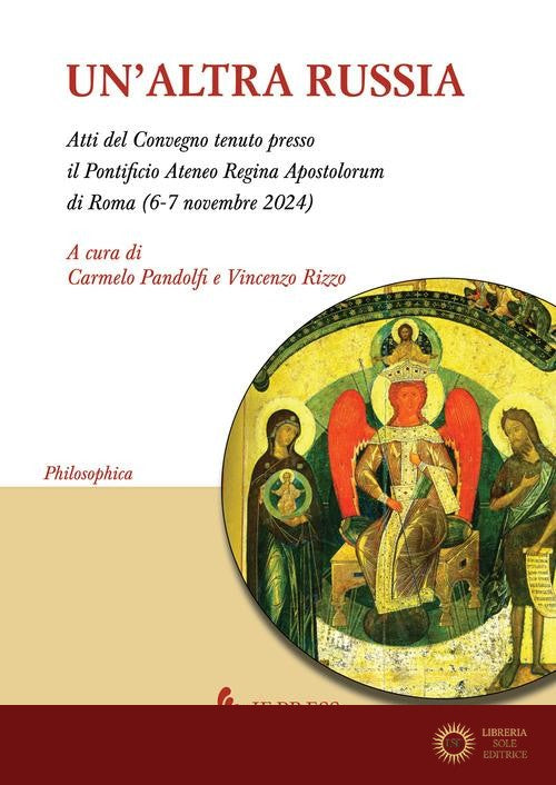 Un'altra Russia (Atti del Convegno tenuto presso il pontificio Ateneo Regina Apostolorum di Roma, 6-7 novembre 2024) - C. Pandolfi, V. Rizzo