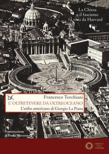 L'oltretevere da oltreoceano. L'esilio americano di Giorgio La Piana - Francesco Torchiani