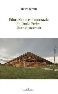 Educazione e democrazia in Paulo Freire. Una rilettura critica - Marco Ferrari