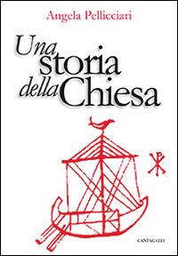 Una storia della Chiesa. Papi e santi, imperatori e re, gnosi e persecuzione - Angela Pellicciari