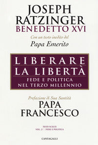 Liberare la libertà. Fede e politica nel terzo millennio - Benedetto XVI (Joseph Ratzinger)