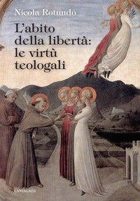 L'abito della libertà: le virtù teologali - Nicola Rotundo
