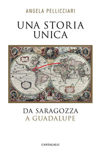 Una storia unica. Da Saragozza a Guadalupe - Angela Pellicciari
