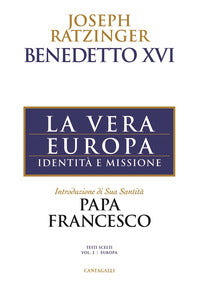 La vera Europa. Identità e missione - Benedetto XVI (Joseph Ratzinger)