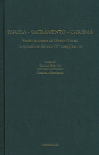 Parola. Sacramento. Carisma. Scritti in onore di Libero Gerosa in occasione del suo 70º compleanno - L. Bianchi, A. Cattaneo, G. Eisenring