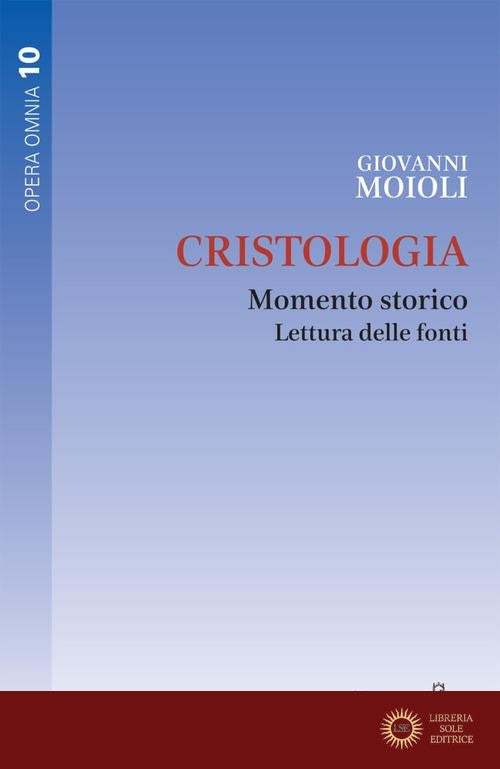 Cristologia. Momento storico. Lettura delle fonti - Giovanni Moioli