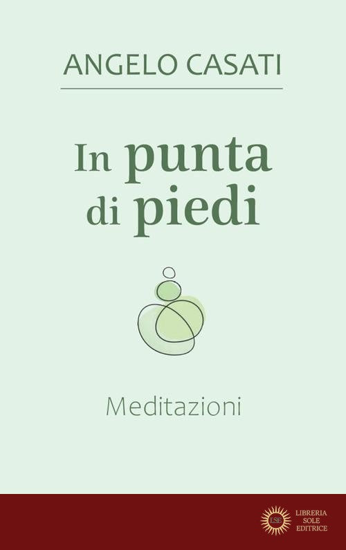 In punta di piedi. Meditazioni - Angelo Casati