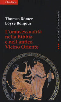 L'omosessualità nella Bibbia e nel vicino Oriente - Thomas Römer, Loyse Bonjour
