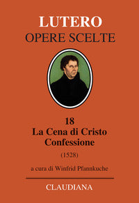 La Cena di Cristo. Confessione (1528). Testo tedesco a fronte - Martin Lutero