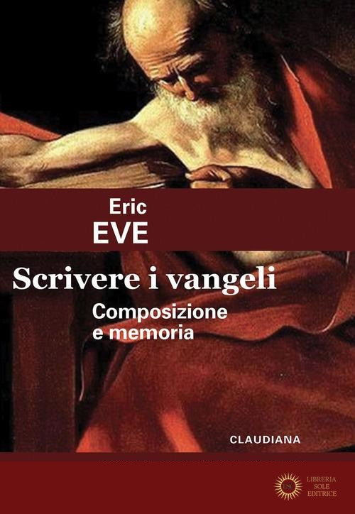 Scrivere i Vangeli. Composizione e memoria - Eric Eve