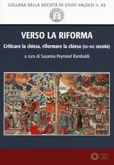 Verso la Riforma. Criticare la Chiesa, riformare la Chiesa (XV-XVI secolo) - Susanna Peyronel Rambaldi