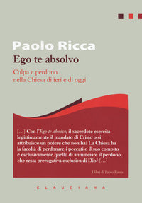 Ego te absolvo. Colpa e perdono nella Chiesa - Paolo Ricca