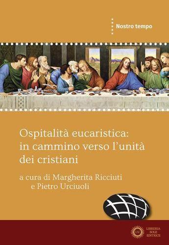 Ospitalità eucaristica: in cammino verso l'unità dei cristiani - M. Ricciuti, P. Urciuoli