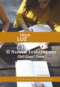 Il Nuovo Testamento. Chi? Cosa? Dove? - Ulrich Luz