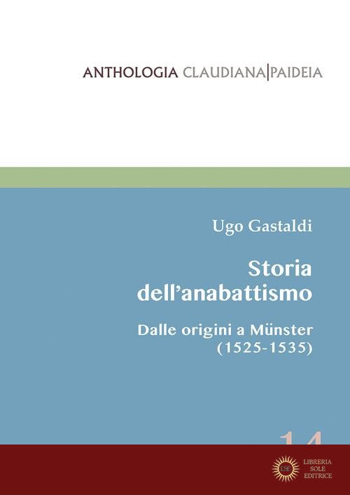 Storia dell'anabattismo. Dalle origini a Münster (1525-1535) - Ugo Gastaldi
