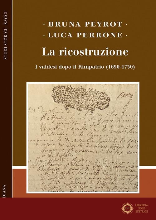 La ricostruzione. I valdesi dopo il Rimpatrio (1690-1730) - Bruna Peyrot, Luca Perrone