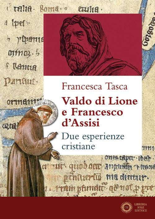 Valdo di Lione e Francesco d'Assisi. Due esperienze cristiane - Francesca Tasca