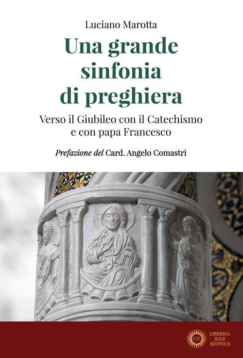 Una grande sinfonia di preghiera. Verso il Giubileo con il Catechismo e con papa Francesco - Luciano Marotta
