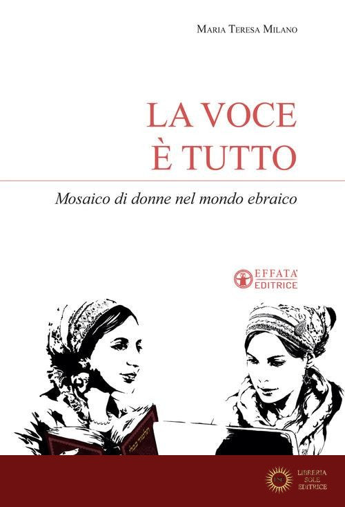 La voce è tutto. Mosaico di donne nel mondo ebraico - Maria Teresa Milano