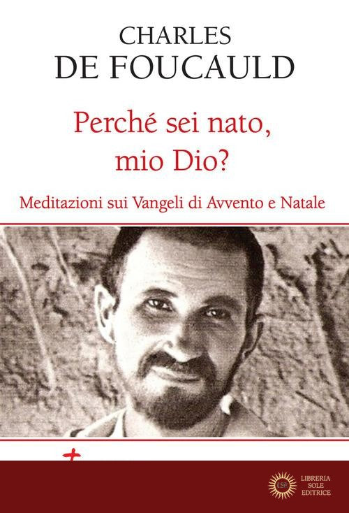 Perché sei nato, mio Dio? Meditazioni sui Vangeli di Avvento e Natale - Charles de Foucauld