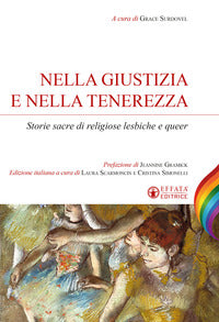 Nella giustizia e nella tenerezza. Storie sacre di religiose lesbiche e queer - G. Surdovel, C. Simonelli, L. Scarmoncin