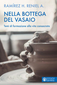 Nella bottega del vasaio. Temi di formazione alla vita consacrata - Reniel Alí Ramírez Herrera