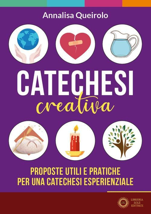 Catechesi creativa. Proposte utili e pratiche per una catechesi esperienziale. Ediz. illustrata - Annalisa Queirolo