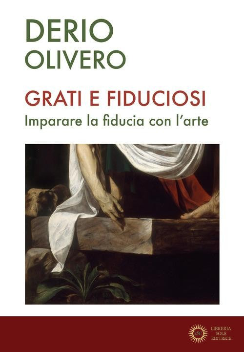Grati e fiduciosi. Imparare la fiducia con l'arte - Derio Olivero