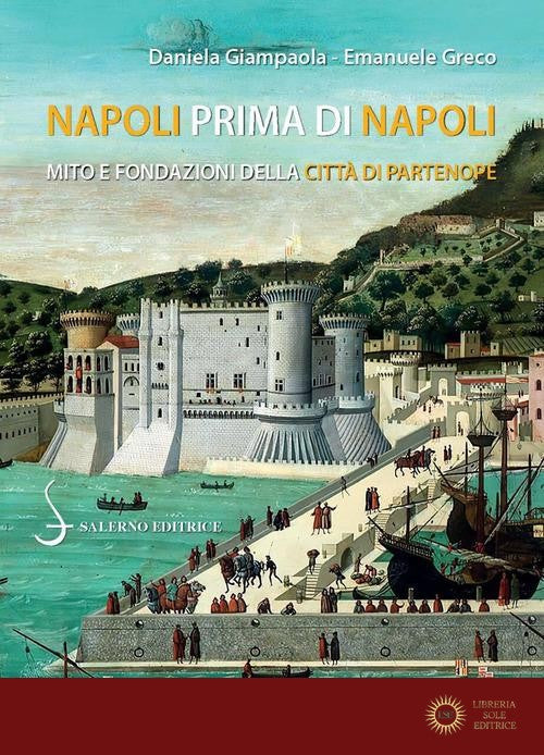 Napoli prima di Napoli. Mito e fondazioni della città di Partenope - Emanuele Greco, Daniela Giampaola