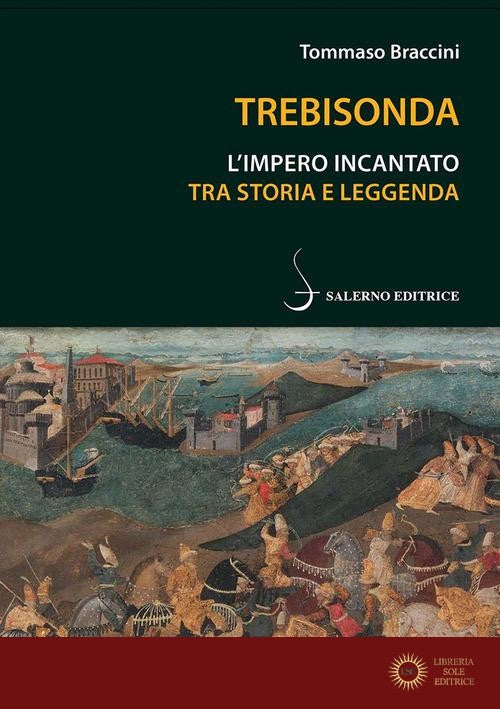 Trebisonda. L'impero incantato tra storia e leggenda - Tommaso Braccini