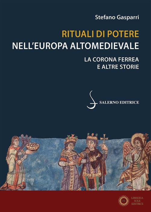 Rituali di potere nell'Europa altomedievale. La Corona Ferrea e altre storie - Stefano Gasparri