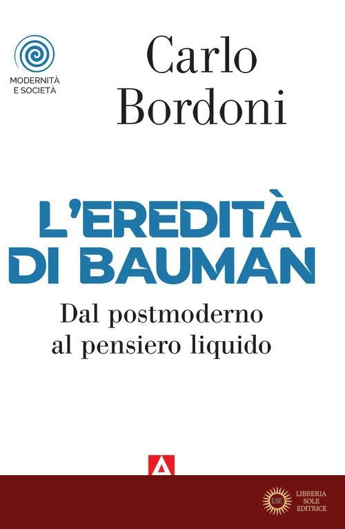 L'eredità di Bauman. Dal postmoderno al pensiero liquido - Carlo Bordoni