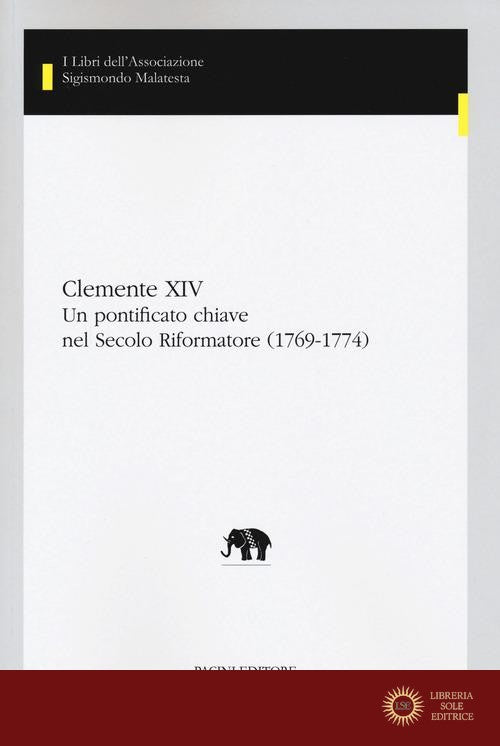Clemente XIV. Un pontificato chiave nel Secolo Riformatore (1769-1774) - F. Cantù, S. Carandini