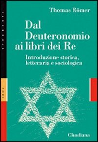 Dal Deuteronomio ai libri del Re. Introduzione storica, letteraria e sociologica - Thomas Römer