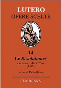 Le Resolutiones. Commento alle 95 tesi (1518). Testo latino a fronte - Martin Lutero