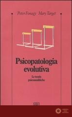 Psicopatologia evolutiva. Le teorie psicoanalitiche - Peter Fonagy, Mary Target