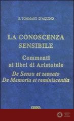 La conoscenza sensibile. Commento ai libri di Aristotele: De sensu et sensato e De memoria et reminiscentia - Tommaso d'Aquino (san)