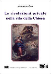 Le rivelazioni private nella vita della Chiesa - Agostino Suh