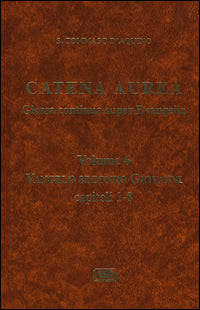 Catena aurea. Glossa continua super evangelia. Testo latino a fronte vol. 6 - Tommaso d'Aquino (san)