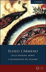 Sulla passione, morte e risurrezione del Signore - Eliseo l'Armeno