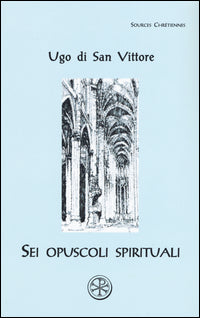 Sei opuscoli spirituali. Testo latino a fronte - Ugo di San Vittore
