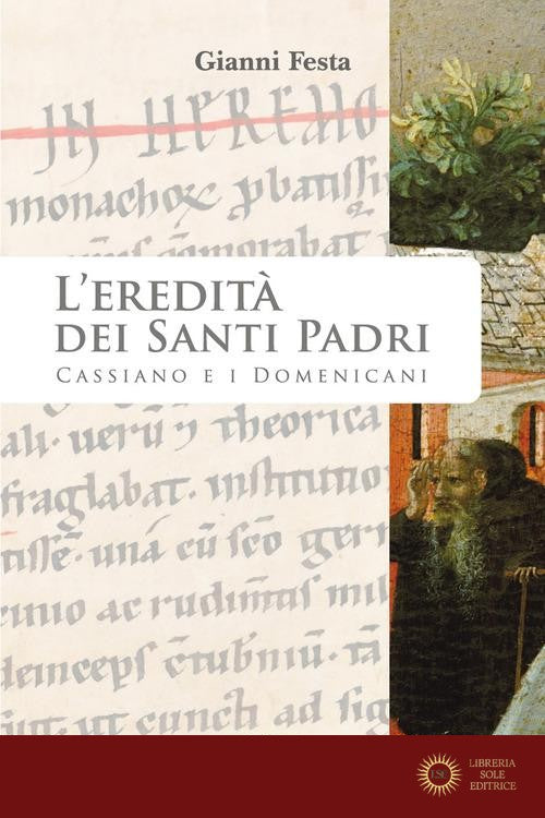 L'eredità dei Santi Padri. Cassiano e i Domenicani - Gianni Festa