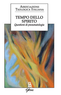 Tempo dello Spirito. Questioni di pneumatologia - Associazione teologica italiana